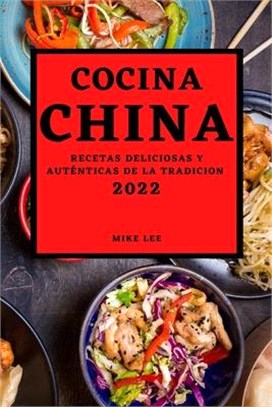 Cocina China 2022: Recetas Deliciosas Y Auténticas de la Tradicion