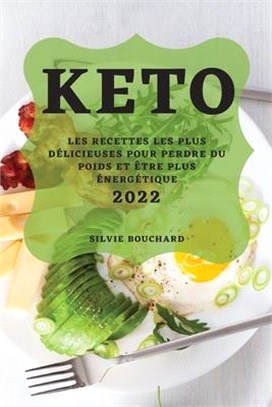 Keto 2022: Les Recettes Les Plus Délicieuses Pour Perdre Du Poids Et Être Plus Énergétique