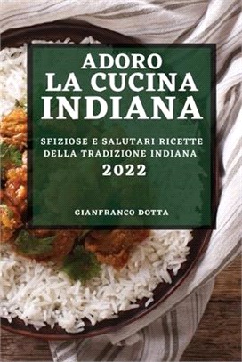 Adoro La Cucina Indiana 2022: Sfiziose E Salutari Ricette Della Tradizione Indiana