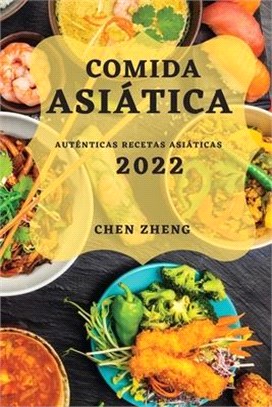 Comida Asiática 2022: Auténticas Recetas Asiáticas