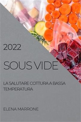 Sous Vide: La Salutare Cottura a Bassa Temperatura 2022