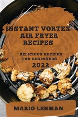 Instant Vortex Air Fryer Recipes: Delicious Recipes for Beginners