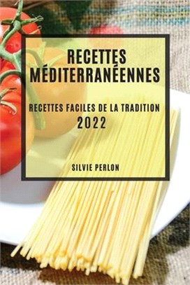 Recettes Méditerranéennes 2022: Recettes Faciles de la Tradition