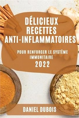 Délicieux Recettes Anti-Inflammatoires 2022: Pour Renforcer Le Système Immunitaire