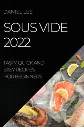 Sous Vide 2022: Tasty, Quick and Easy Recipes for Beginners