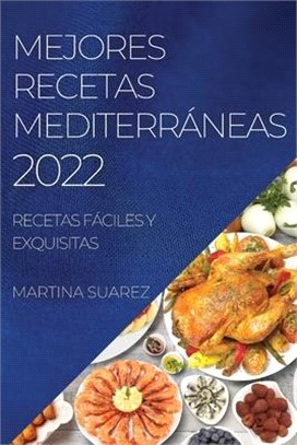 Mejores Recetas Mediterráneas 2022: Recetas Fáciles Y Exquisitas