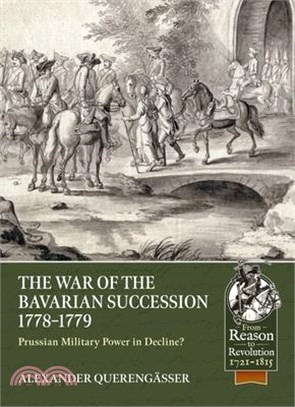 The Bavarian War of Succession, 1778-79: Prussian Military Power in Decline