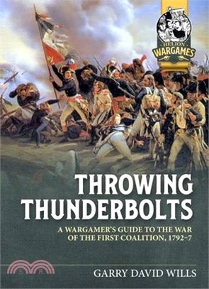 Throwing Thunderbolts: A Wargamer's Guide to the War of the First Coalition, 1792-7