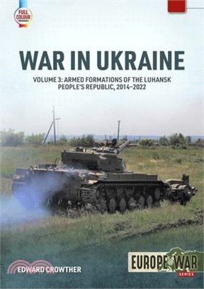 War in Ukraine Volume 3: Armed Formations of the Luhansk People's Republic, 2014-2022