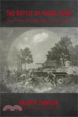 The Battle of Kursk 1943: The View Through the Camera Lens
