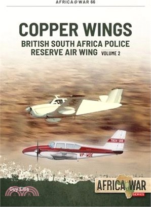 Copper Wings: British South Africa Police Reserve Air Wing Volume 2