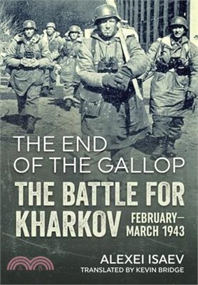 End of the Gallop: The Battle for Kharkov February-March 1943