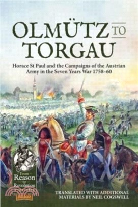 Olmütz to Torgau: Horace St Paul and the Campaigns of the Austrian Army in the Seven Years War 1758-60