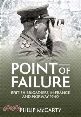 Point of Failure：British Brigadiers in France and Norway 1940