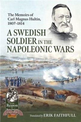 A Swedish Soldier in the Napoleonic Wars：The Memoirs of Carl Magnus Hultin, 1807-1814