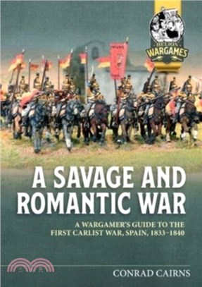 A Savage and Romantic War：A Wargamer's Guide to the First Carlist War, Spain, 1833-1840