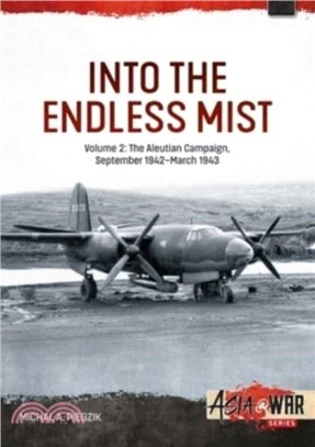 Into the Endless Mist：Volume 2 - The Aleutian Campaign, September 1942-March 1943