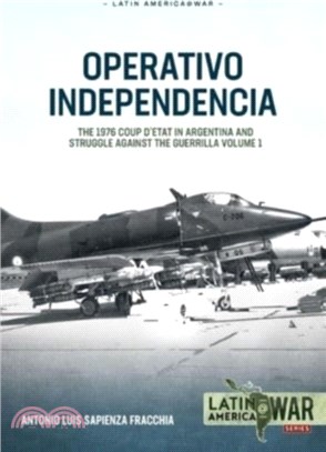 Operativo Independencia：Volume 1 - The 1976 Coup d'Etat in Argentina and Struggle Against the Guerrillas