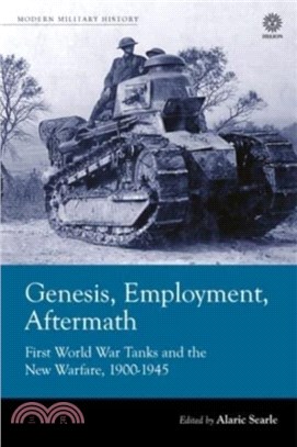 Genesis, Employment, Aftermath：First World War Tanks and the New Warfare 1900-1945