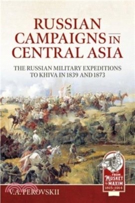 Russian Campaigns in Central Asia：The Russian Military Expeditions to Khiva in 1839 and 1873