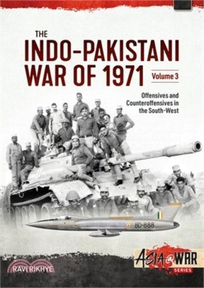 The Indo-Pakistani War of 1971 Volume 3: Offensives and Counteroffensives in the South-West