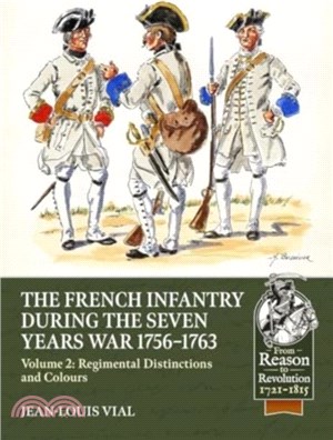 French Infantry During the Seven Years' War 1756-1763 Volume 2：Regimental Distinctions and Colours