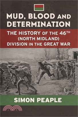 Mud Blood and Determination: The History of the 46th (North Midland) Division in the Great War
