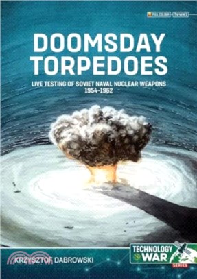 Doomsday Torpedoes：Live Testing of Soviet Naval Nuclear Weapons, 1954-1962