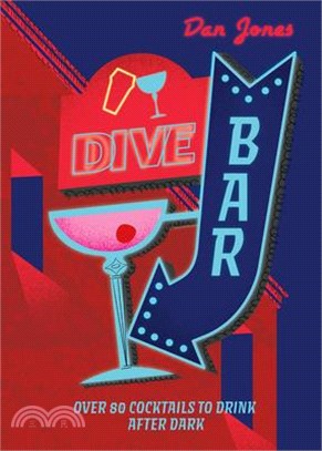 Dive Bar: Over 80 Cocktails to Drink After Dark
