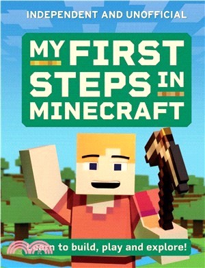 My First Steps in Minecraft：Learn to Build, Play and Explore!