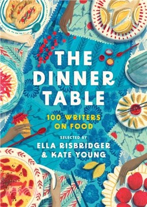 The Dinner Table：100 Writers on Food