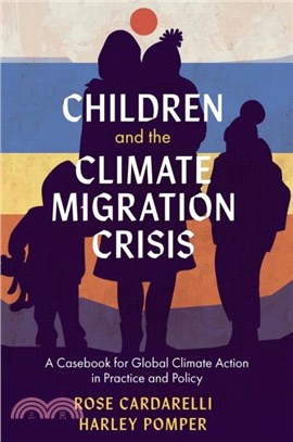 Children and the Climate Migration Crisis：A Casebook for Global Climate Action in Practice and Policy