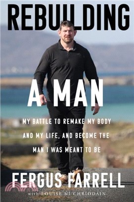 Rebuilding a Man：My battle to remake my body, my life and the man I was meant to be