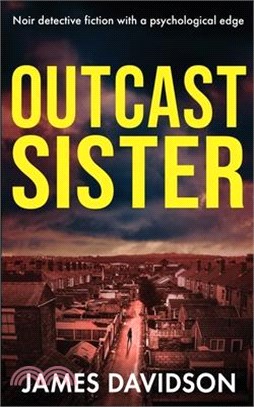 Outcast Sister: Noir detective fiction with a psychological edge