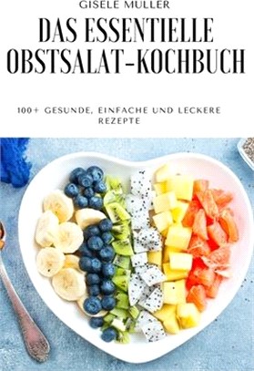 Das Essentielle Obstsalat-Kochbuch