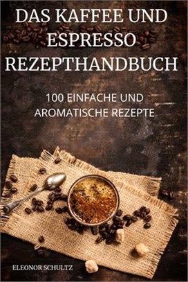 Das Kaffeeund Espresso Rezepthandbuch