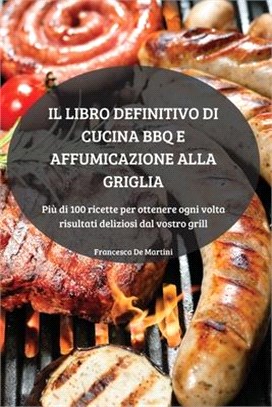 Il Libro Definitivo Di Cucina BBQ E Affumicazione Alla Griglia