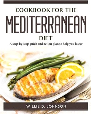 Cookbook for the Mediterranean Diet: A step-by-step guide and action plan to help you lower