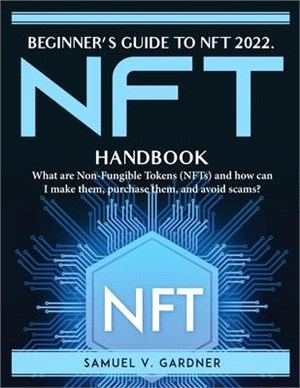 Beginner's Guide to NFT 2022: What are Non-Fungible Tokens (NFTs) and how can I make them, purchase them, and avoid scams?