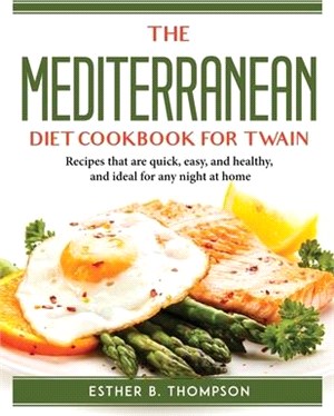 The Mediterranean Diet Cookbook for Twain: Recipes that are quick, easy, and healthy, and ideal for any night at home
