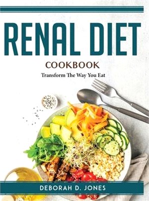 Renal Diet Cookbook: Transform The Way You Eat
