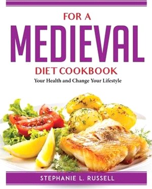 For a Medieval Diet Cookbook: Your Health and Change Your Lifestyle