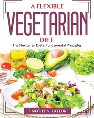 A Flexible Vegetarian Diet: The Flexitarian Diet's Fundamental Principles