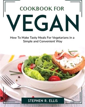 Cookbook for Vegans: How To Make Tasty Meals For Vegetarians in a Simple and Convenient Way