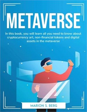 Metaverse: In this book, you will learn all you need to know about cryptocurrency art, non-financial tokens and digital assets in