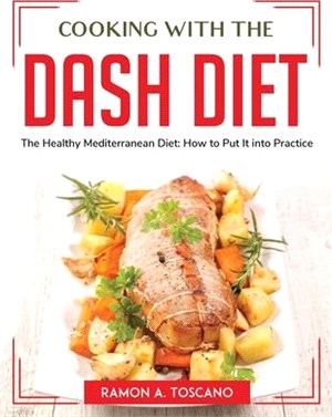 Cooking with the DASH Diet: The Healthy Mediterranean Diet: How to Put It into Practice