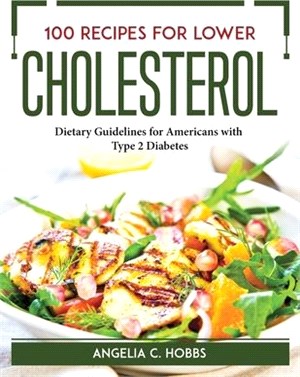 100 Recipes for Lower Cholesterol: Dietary Guidelines for Americans with Type 2 Diabetes