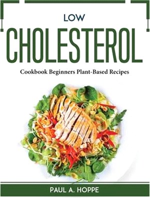 Low Cholesterol: Cookbook Beginners Plant-Based Recipes