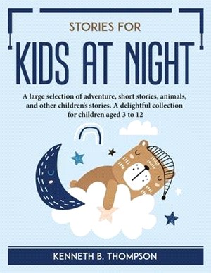 Stories for Kids at Night: A large selection of adventure, short stories, animals, and other children's stories. A delightful collection for chil