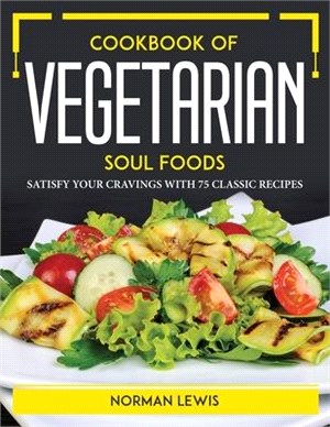 Cookbook of Vegetarian Soul Foods: Satisfy Your Cravings with 75 Classic Recipes